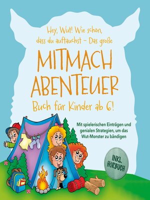 cover image of Das große Wut-Mitmachabenteuer für kleine Helden ab 6! Mit spielerischen Einträgen und genialen Strategien, um das Wut-Monster zu bändigen und die verborgene Stärke zu entfesseln--inkl. Hörbuch